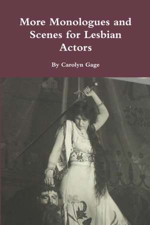 More Monologues and Scenes for Lesbian Actors de Carolyn Gage