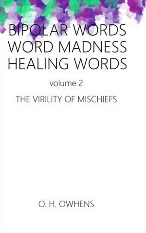 Bipolar Words Word Madness Healing Works vol 2 de O. H. Owhens