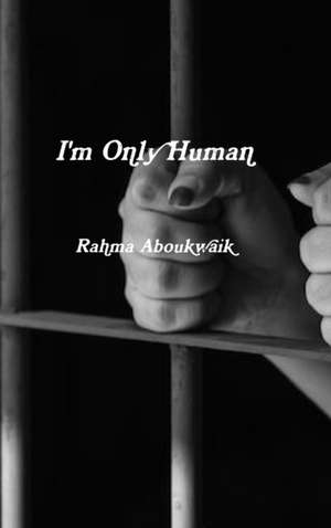 I'm Only Human de Rahma Aboukwaik