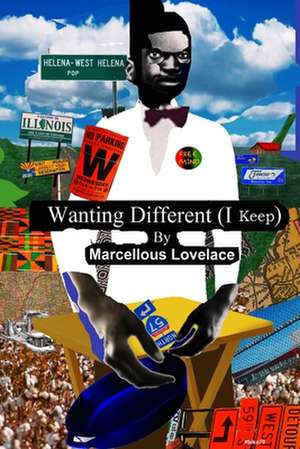 Wanting Different (I Keep) de Marcellous Lovelace