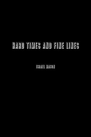 Hard Times and Fine Lines de Israel Mason