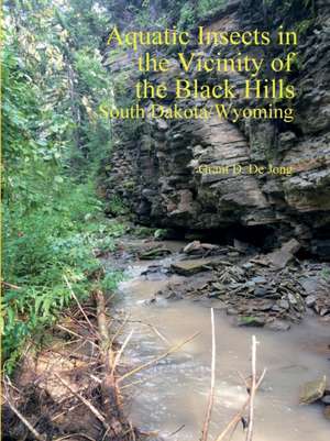 Aquatic Insects in the Vicinity of the Black Hills, South Dakota and Wyoming de Grant de Jong