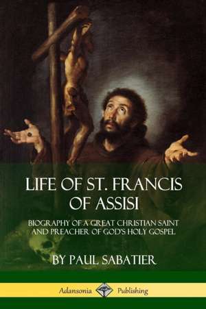 Life of St. Francis of Assisi de Paul Sabatier