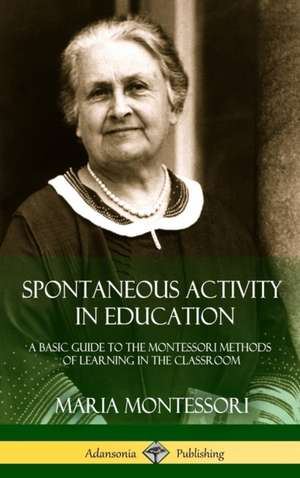 Spontaneous Activity in Education de Maria Montessori