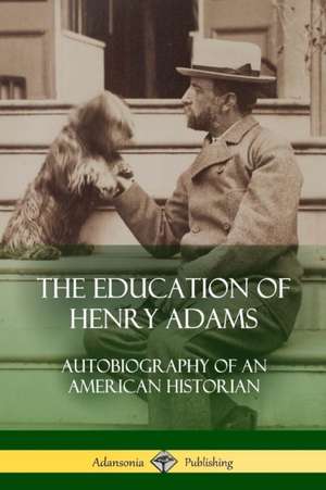 The Education of Henry Adams de Henry Adams