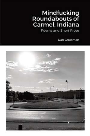 Mindfucking Roundabouts of Carmel, Indiana de Dan Grossman