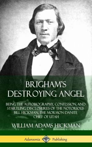 Brigham's Destroying Angel de William Adams Hickman