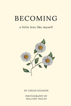 Becoming a little less like myself de Chelsi Gleason