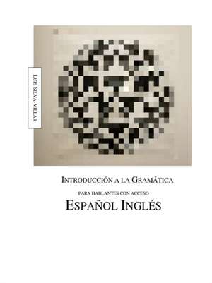 Introducción a la gramática para hablantes con acceso inglés español de Luis Silva-Villar