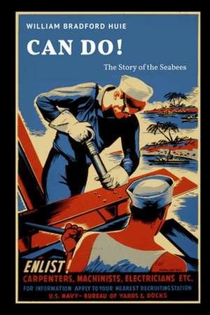 Can Do! The Story of the Seabees de William Bradford Huie