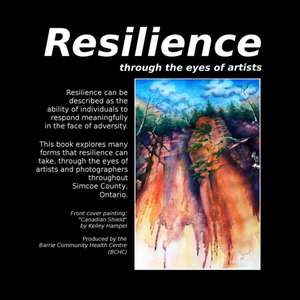 Resilience, Through the eyes of artists de Barrie Community Health Centre