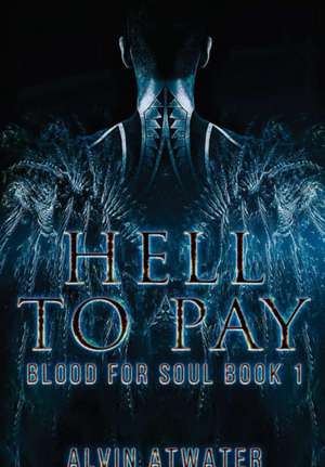 Hell to Pay (Blood for Soul Book 1) de Alvin Atwater