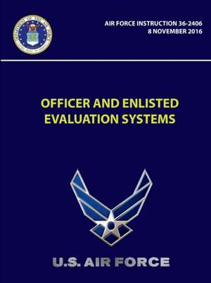 Officer And Enlisted Evaluation Systems - Air Force Instruction 36-2406 de U. S. Air Force