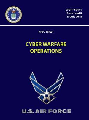 Cyber Warfare Operations 7- CFETP 1B4X1 (Parts I and II) de U. S. Air Force