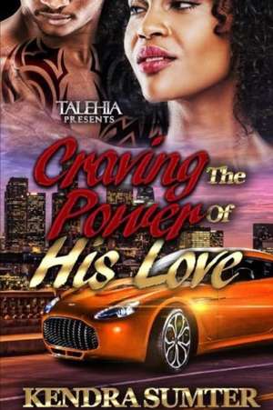 Craving The Power Of his Love de Kendra Sumter