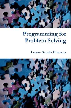 Programming for Problem Solving de Lenore Gervais Horowitz