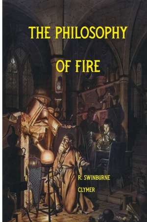 The Philosophy of Fire de R. Swinburne Clymer