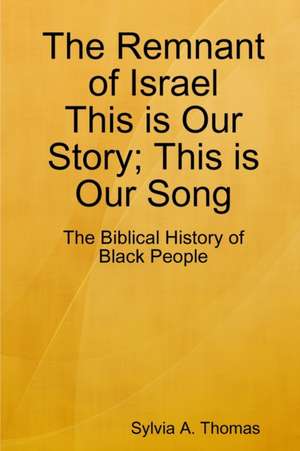 The Remnant of Israel-This is Our Story; This is Our Song de Sylvia A. Thomas