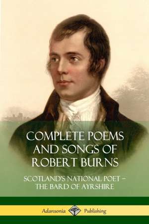 Complete Poems and Songs of Robert Burns de Robert Burns