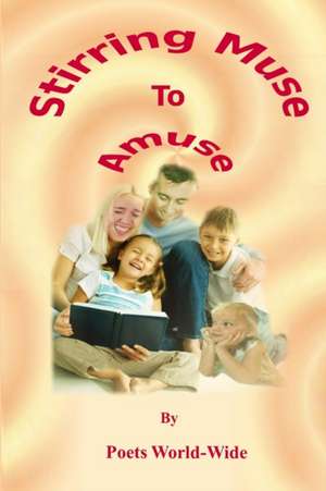 Stirring Muse to Amuse de Poets World-Wide