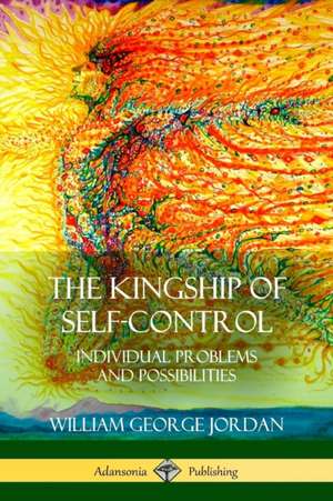 The Kingship of Self-Control de William George Jordan