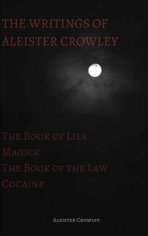 The Writings of Aleister Crowley de Aleister Crowley