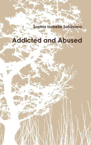 Addicted and Abused de Sophia Isabelle Sabiniano