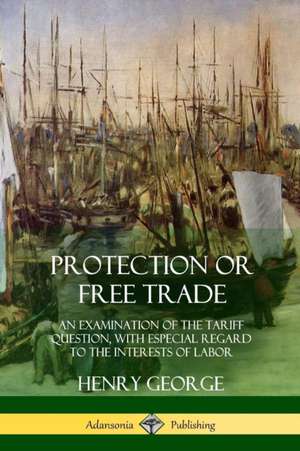 Protection or Free Trade de Henry George