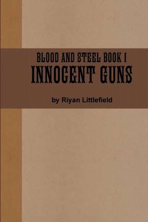 Blood and Steel 1 de Riyan Littlefield