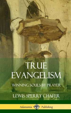 True Evangelism de Lewis Sperry Chafer