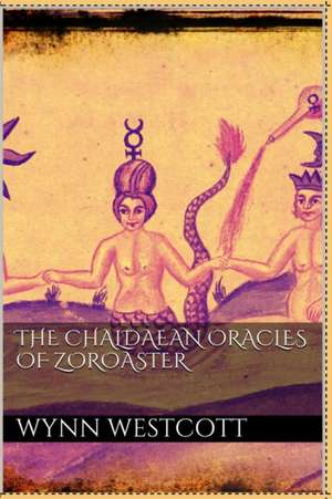 The Chaldæan Oracles of Zoroaster de W. Wynn Westcott