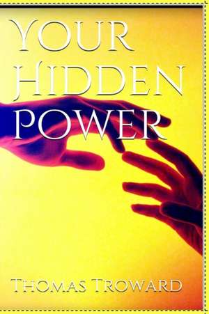 Your Hidden Power de Thomas Troward