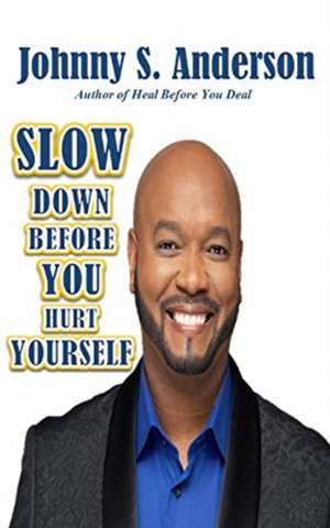 Slow Down Before You Hurt Yourself de Johnny S. Anderson