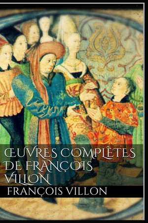 Oeuvres Complètes de François Villon de Francois Villon