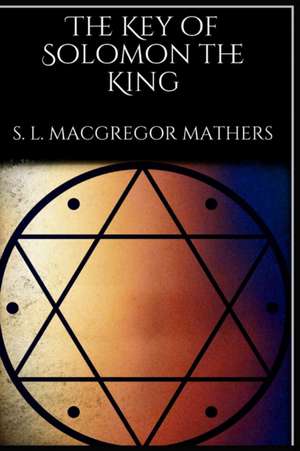 The Key of Solomon the King de S. L. Macgregor Mathers