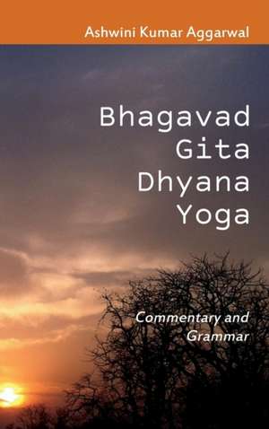 Bhagavad Gita Dhyana Yoga de Ashwini Kumar Aggarwal