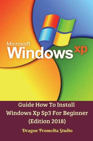 Guide How To Install Windows Xp Sp3 For Beginner (Edition 2018) de Dragon Promedia Studio