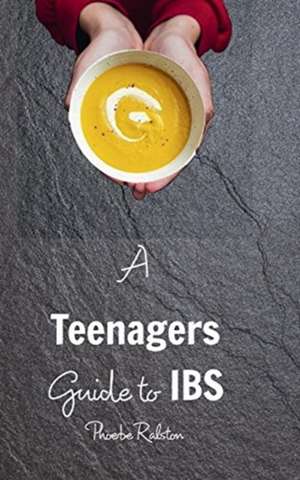 A Teenagers Guide to IBS de Phoebe Ralston