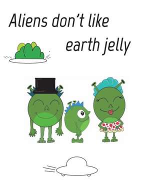 Aliens dont like eath jelly de Liam R Jones