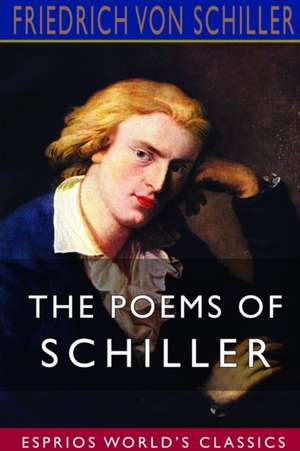 The Poems of Schiller (Esprios Classics) de Friedrich von Schiller