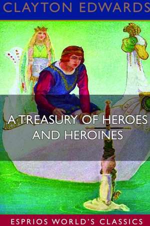 Edwards, C: Treasury of Heroes and Heroines (Esprios Classic