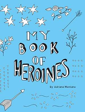 My Book of Heroines de Adriana Montano