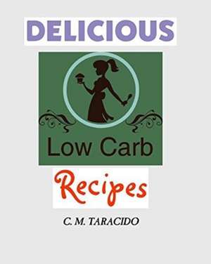 Delicious Low-Carb Recipes de C. M. Taracido