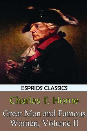 Great Men and Famous Women, Volume II (Esprios Classics) de Charles F. Horne