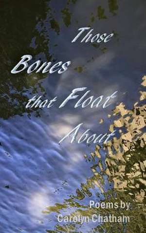 Chatham, C: Those Bones that Float About