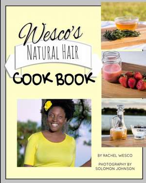 Wesco's Natural Hair Cook Book de Rachel Wesco