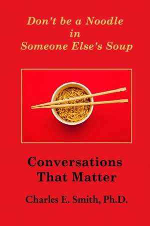 Don't Be a Noodle in Someone Else's Soup de Charles E. Smith Phd