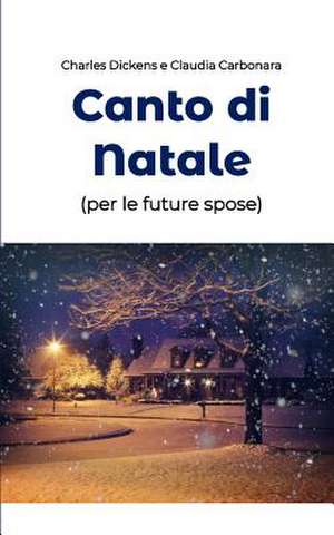 Canto Di Natale (Per Le Future Spose) de Carbonara, C. Dickens E. C.