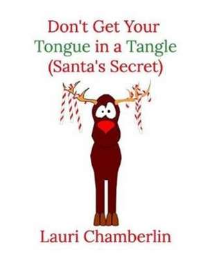 Don't Get Your Tongue in a Tangle (Santa's Secret) de Chamberlin, Lauri