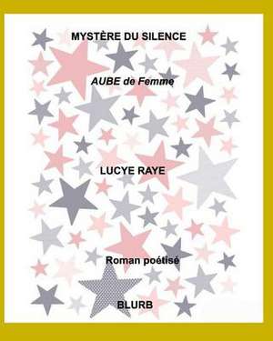 Mystere Du Silence de Lucye Raye